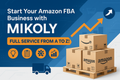 Start Your Amazon FBA Business with MIKOLY – Full Service from A to Z!